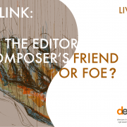 Screenlink: The Editor, a Composer's Friend or Foe?